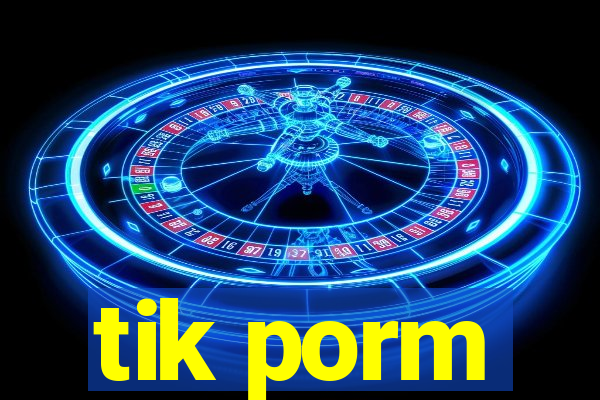 tik porm